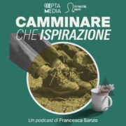 Camminare che ispirazione podcast di Francesca Sanzo